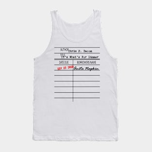 Library Due Date Card - Chris P. Bacon, It's What's For Dinner, Anita Napkin, Tank Top